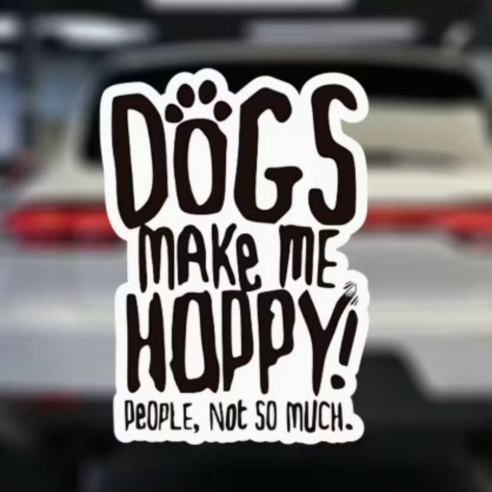NEW Dogs Make Me Happy! People, Not So Much. - X Large